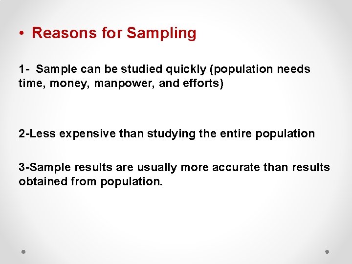  • Reasons for Sampling 1 - Sample can be studied quickly (population needs