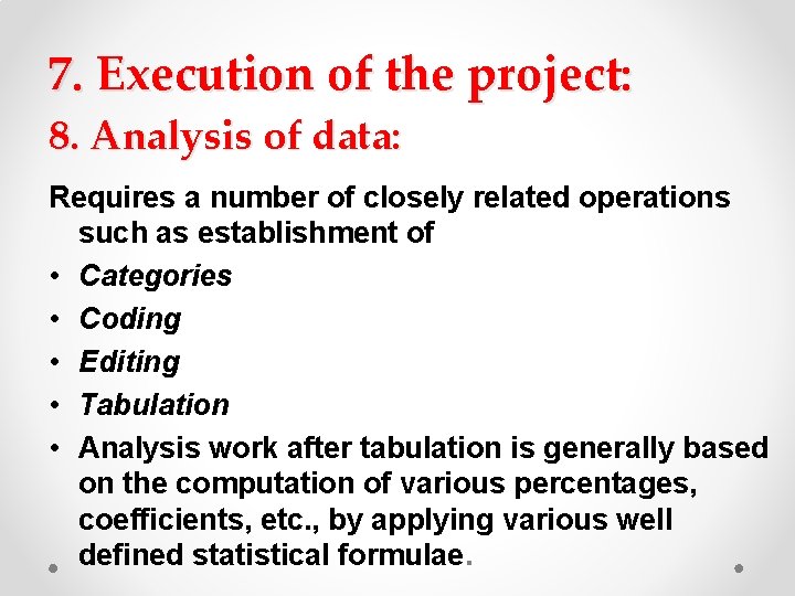 7. Execution of the project: 8. Analysis of data: Requires a number of closely