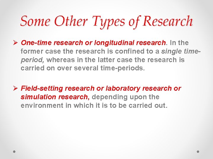 Some Other Types of Research Ø One-time research or longitudinal research. In the former