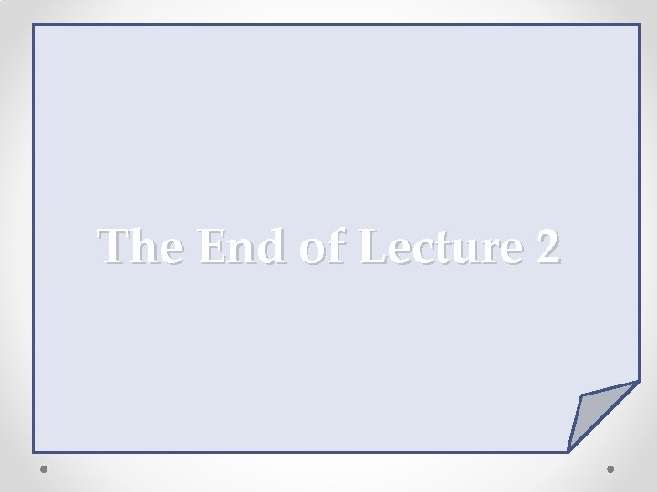 The End of Lecture 2 