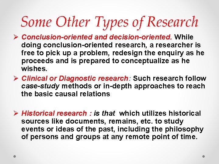 Some Other Types of Research Ø Conclusion-oriented and decision-oriented. While doing conclusion-oriented research, a