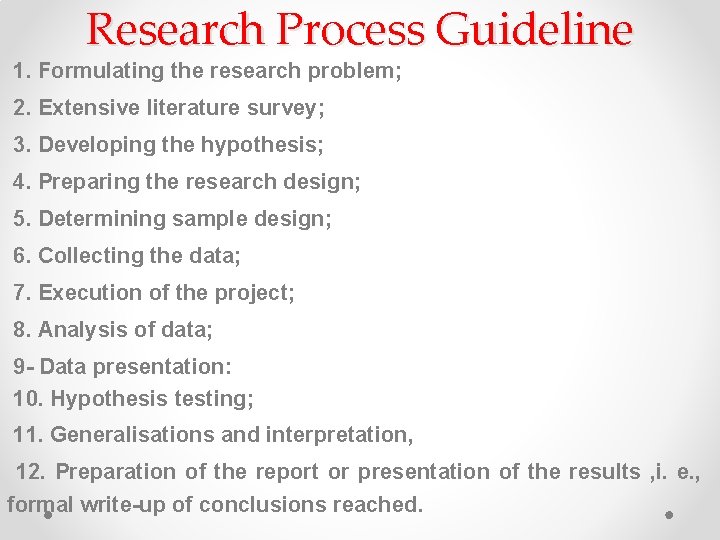 Research Process Guideline 1. Formulating the research problem; 2. Extensive literature survey; 3. Developing