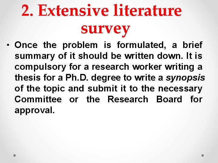2. Extensive literature survey • Once the problem is formulated, a brief summary of
