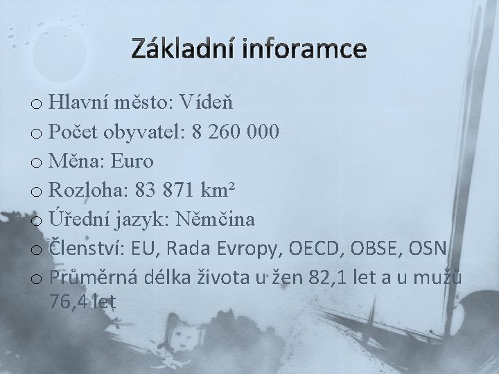 Základní inforamce o Hlavní město: Vídeň o Počet obyvatel: 8 260 000 o Měna: