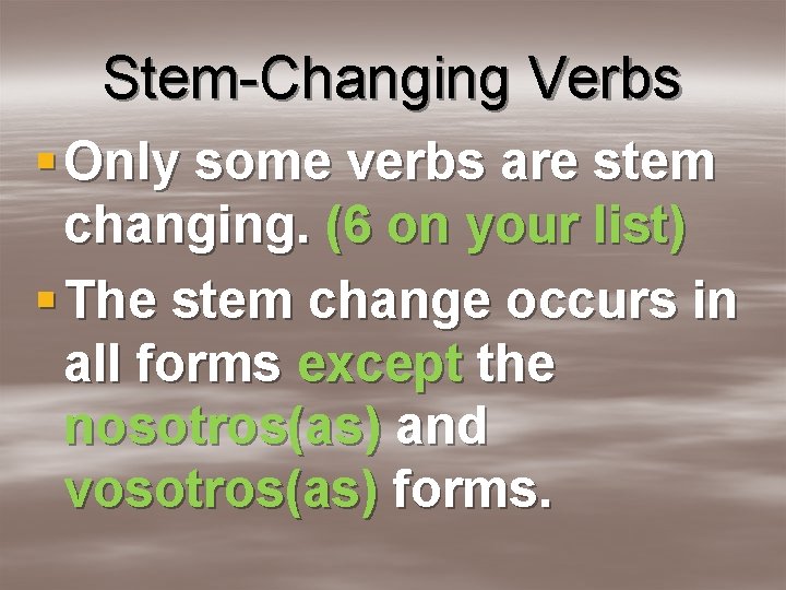 Stem-Changing Verbs § Only some verbs are stem changing. (6 on your list) §