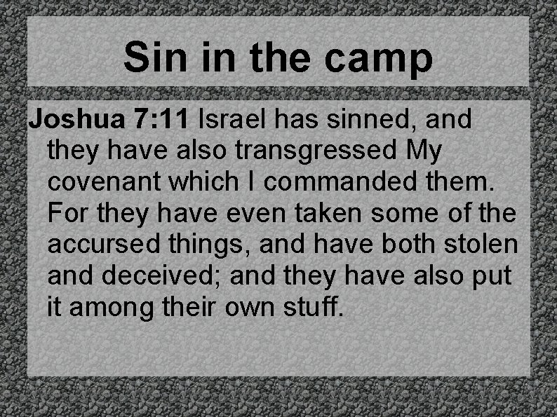 Sin in the camp Joshua 7: 11 Israel has sinned, and they have also