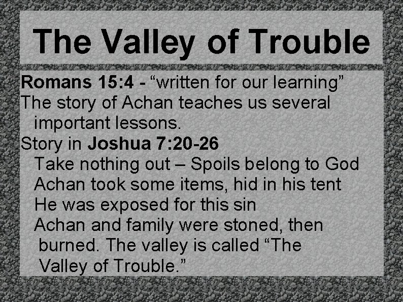 The Valley of Trouble Romans 15: 4 - “written for our learning” The story