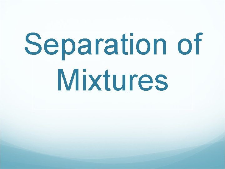 Separation of Mixtures 