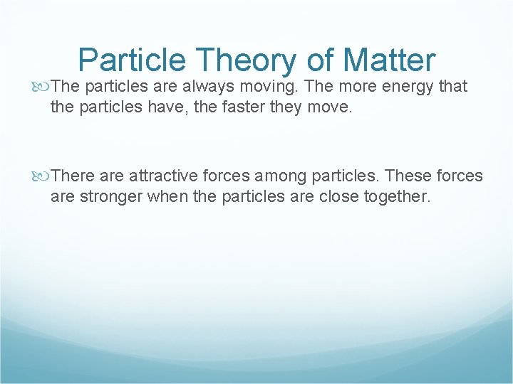 Particle Theory of Matter The particles are always moving. The more energy that the