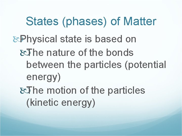 States (phases) of Matter Physical state is based on The nature of the bonds