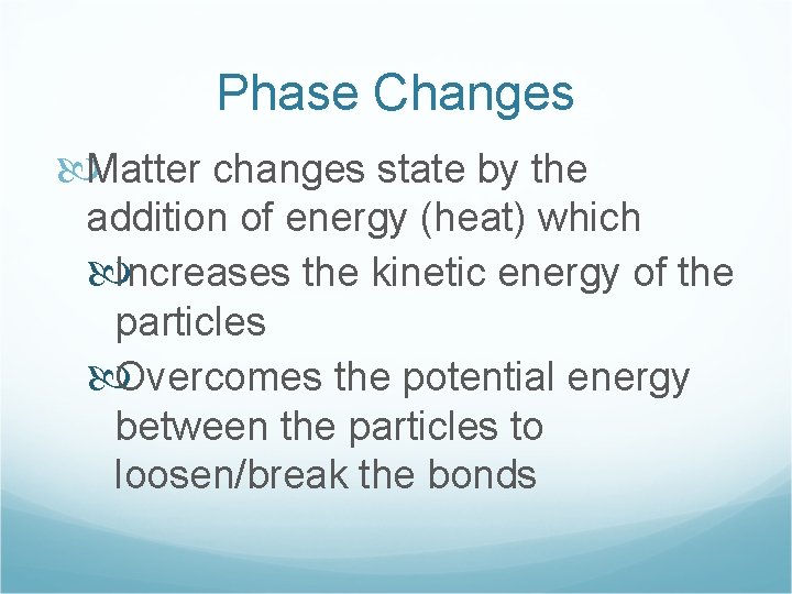 Phase Changes Matter changes state by the addition of energy (heat) which Increases the