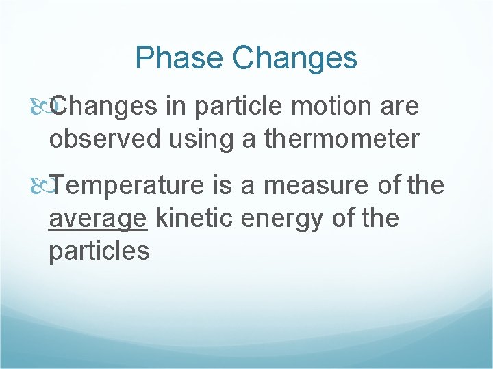 Phase Changes in particle motion are observed using a thermometer Temperature is a measure
