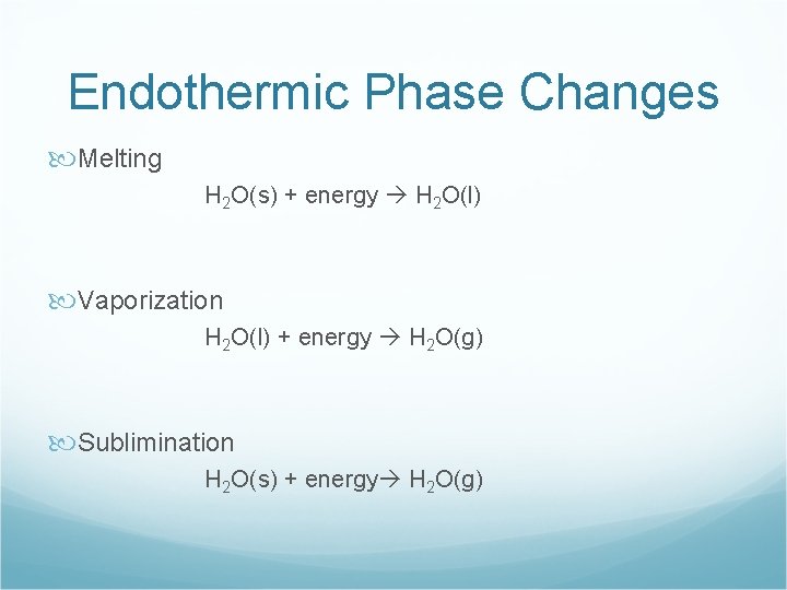 Endothermic Phase Changes Melting H 2 O(s) + energy H 2 O(l) Vaporization H