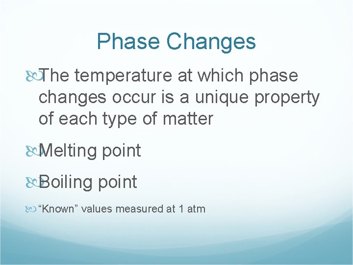 Phase Changes The temperature at which phase changes occur is a unique property of