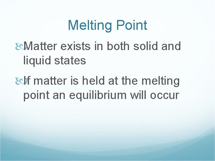 Melting Point Matter exists in both solid and liquid states If matter is held