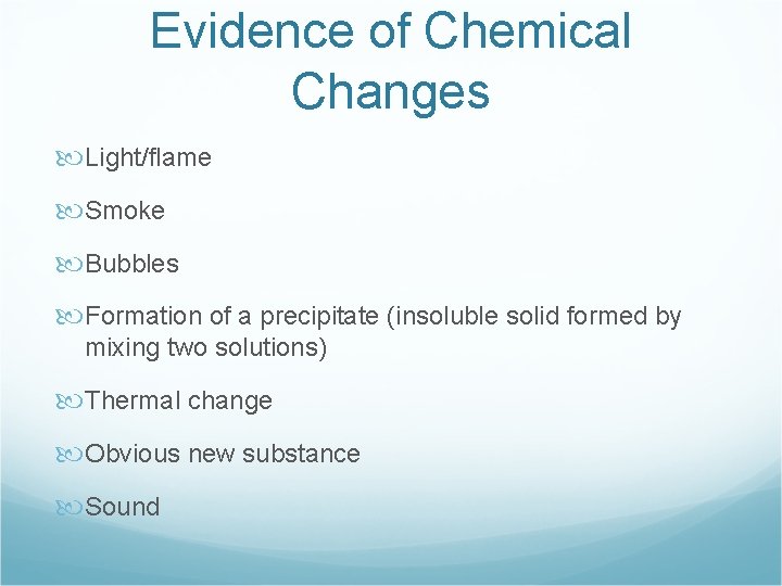 Evidence of Chemical Changes Light/flame Smoke Bubbles Formation of a precipitate (insoluble solid formed