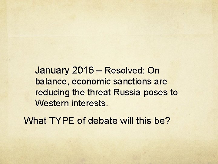 January 2016 – Resolved: On balance, economic sanctions are reducing the threat Russia poses