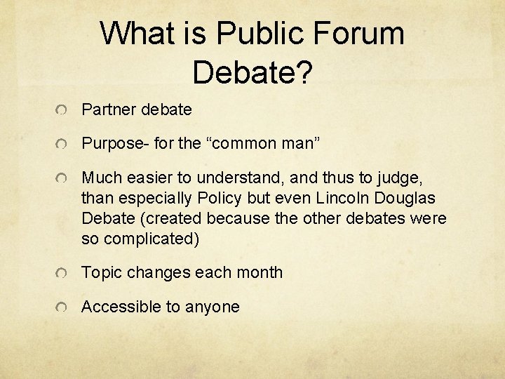 What is Public Forum Debate? Partner debate Purpose- for the “common man” Much easier