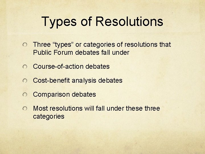 Types of Resolutions Three “types” or categories of resolutions that Public Forum debates fall