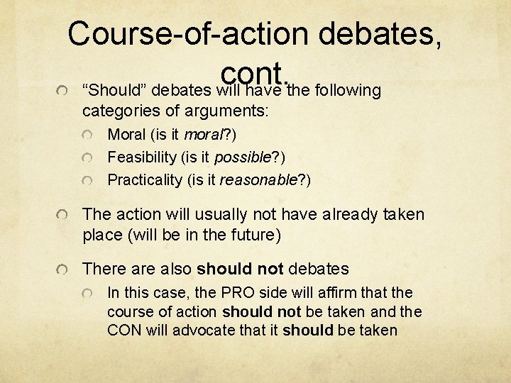 Course-of-action debates, cont. “Should” debates will have the following categories of arguments: Moral (is