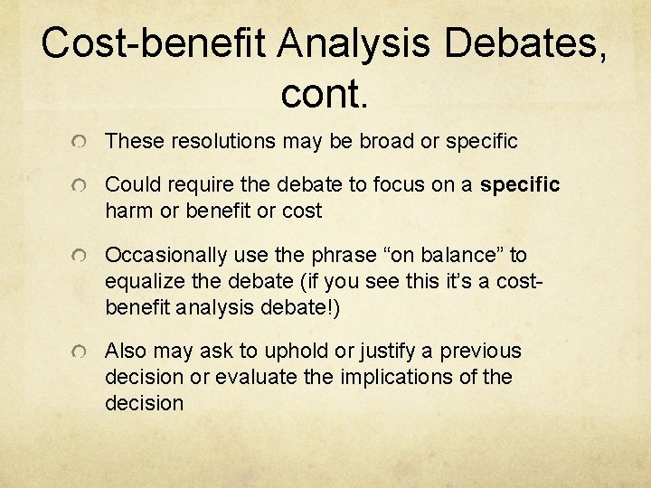 Cost-benefit Analysis Debates, cont. These resolutions may be broad or specific Could require the