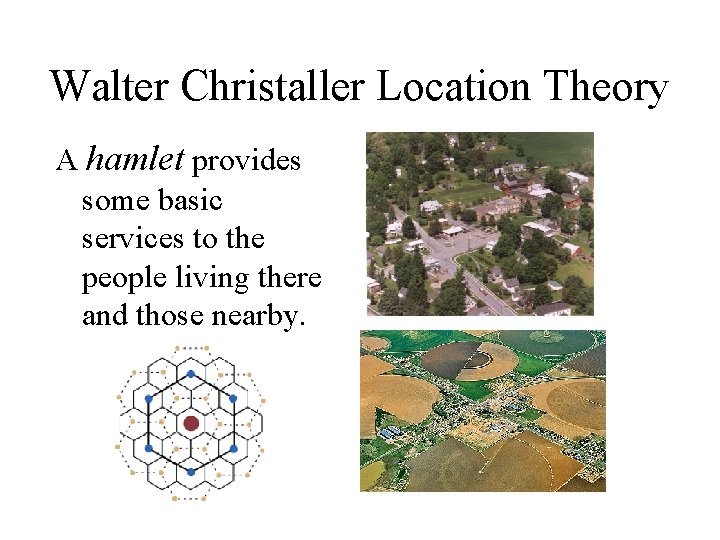 Walter Christaller Location Theory A hamlet provides some basic services to the people living