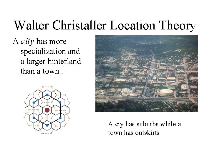 Walter Christaller Location Theory A city has more specialization and a larger hinterland than