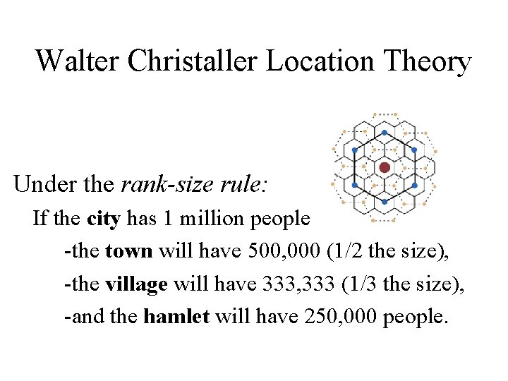 Walter Christaller Location Theory Under the rank-size rule: If the city has 1 million