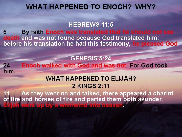 WHAT HAPPENED TO ENOCH? WHY? HEBREWS 11: 5 5 By faith Enoch was translated