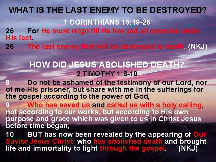 WHAT IS THE LAST ENEMY TO BE DESTROYED? 1 CORINTHIANS 15: 19 -26 25