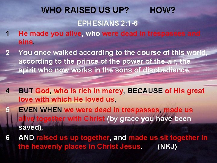 WHO RAISED US UP? 1 2 4 5 6 HOW? EPHESIANS 2: 1 -6