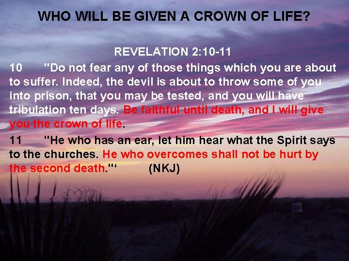 WHO WILL BE GIVEN A CROWN OF LIFE? REVELATION 2: 10 -11 10 "Do