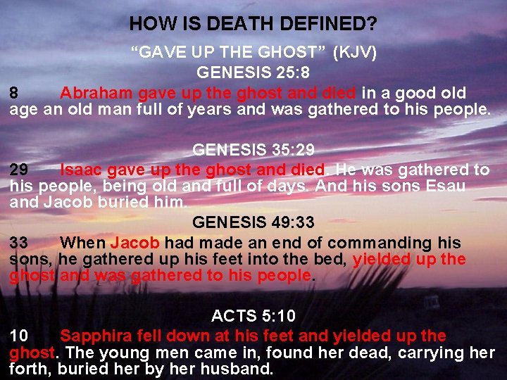 HOW IS DEATH DEFINED? “GAVE UP THE GHOST” (KJV) GENESIS 25: 8 8 Abraham