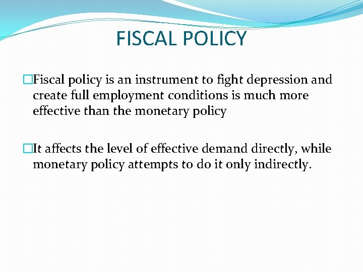FISCAL POLICY �Fiscal policy is an instrument to fight depression and create full employment