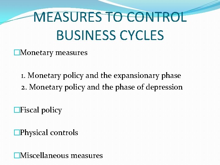 MEASURES TO CONTROL BUSINESS CYCLES �Monetary measures 1. Monetary policy and the expansionary phase