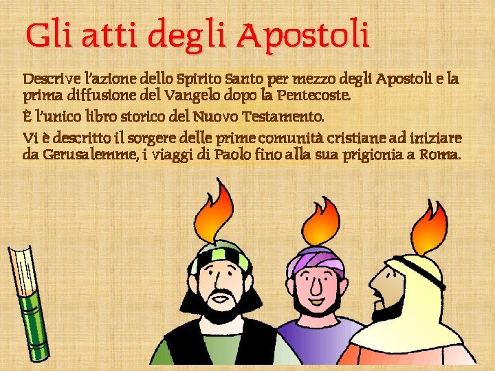 Gli atti degli Apostoli Descrive l’azione dello Spirito Santo per mezzo degli Apostoli e