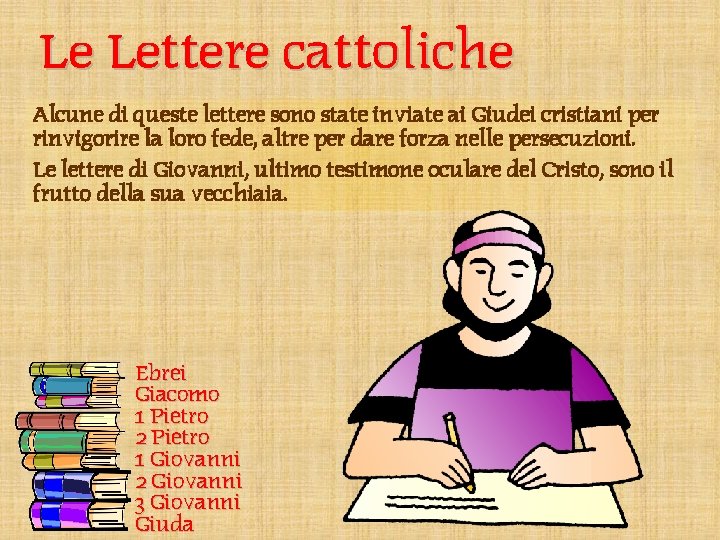 Le Lettere cattoliche Alcune di queste lettere sono state inviate ai Giudei cristiani per