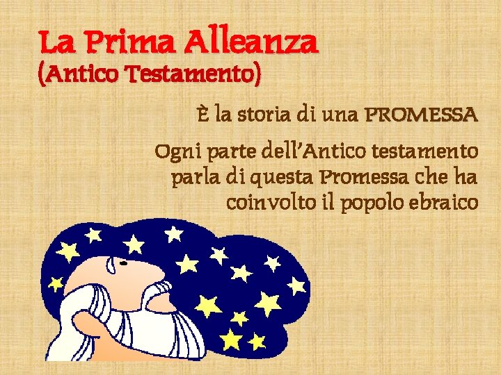 La Prima Alleanza (Antico Testamento) È la storia di una PROMESSA Ogni parte dell’Antico