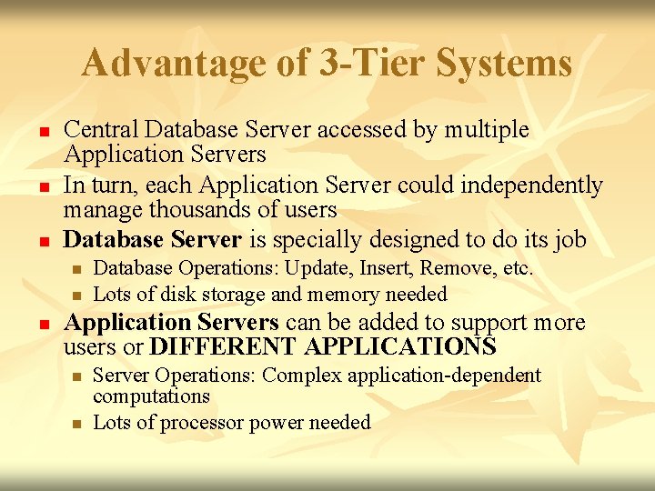 Advantage of 3 -Tier Systems n n n Central Database Server accessed by multiple