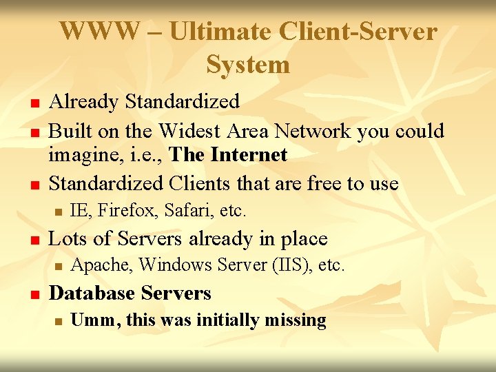 WWW – Ultimate Client-Server System n n n Already Standardized Built on the Widest WWW – Ultimate Client-Server System n n n Already Standardized Built on the Widest
