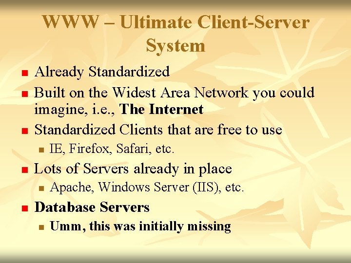 WWW – Ultimate Client-Server System n n n Already Standardized Built on the Widest