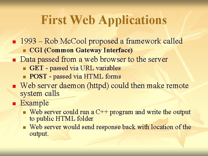 First Web Applications n 1993 – Rob Mc. Cool proposed a framework called n First Web Applications n 1993 – Rob Mc. Cool proposed a framework called n