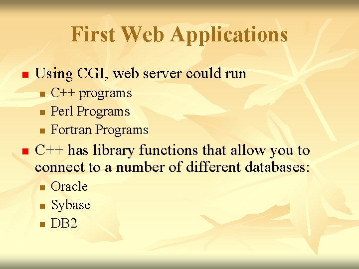 First Web Applications n Using CGI, web server could run n n C++ programs