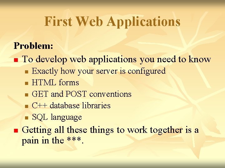 First Web Applications Problem: n To develop web applications you need to know n