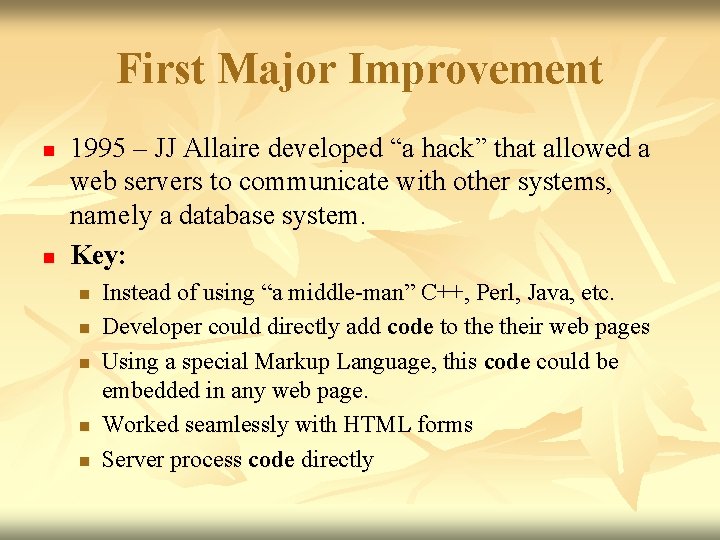 First Major Improvement n n 1995 – JJ Allaire developed “a hack” that allowed