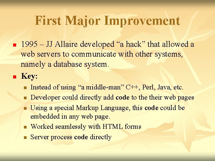 First Major Improvement n n 1995 – JJ Allaire developed “a hack” that allowed First Major Improvement n n 1995 – JJ Allaire developed “a hack” that allowed