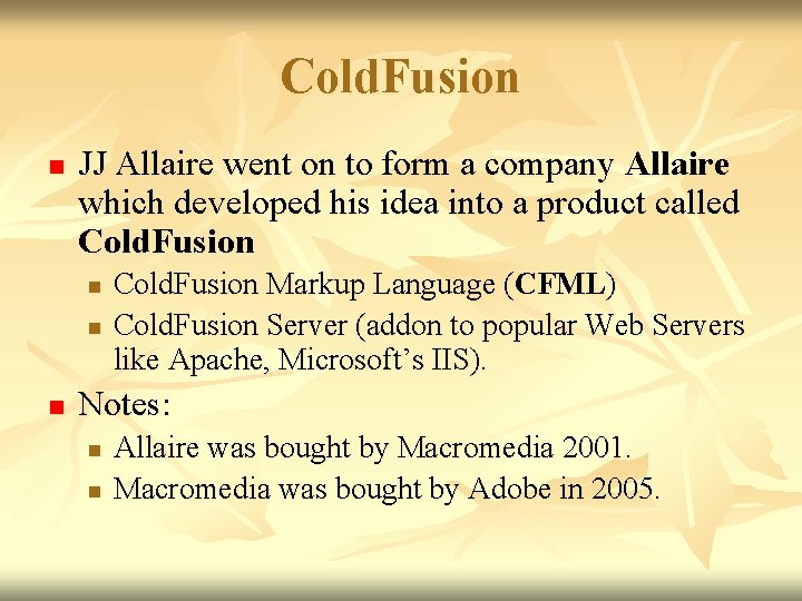 Cold. Fusion n JJ Allaire went on to form a company Allaire which developed Cold. Fusion n JJ Allaire went on to form a company Allaire which developed