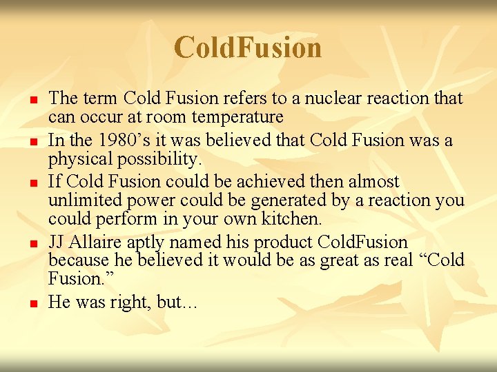 Cold. Fusion n n The term Cold Fusion refers to a nuclear reaction that