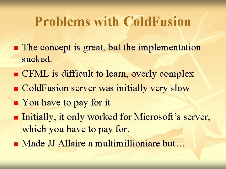 Problems with Cold. Fusion n n n The concept is great, but the implementation