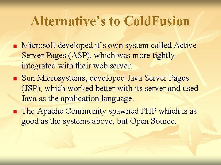 Alternative’s to Cold. Fusion n Microsoft developed it’s own system called Active Server Pages Alternative’s to Cold. Fusion n Microsoft developed it’s own system called Active Server Pages